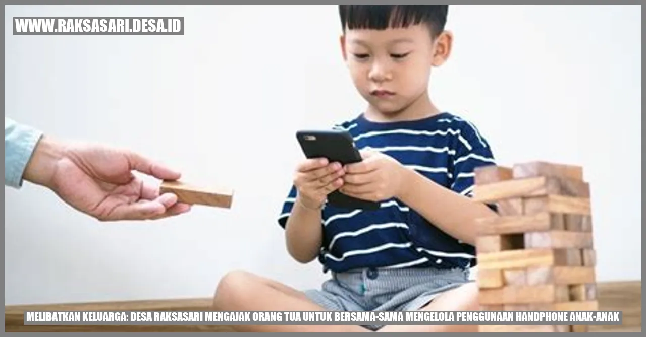 Melibatkan Keluarga: Desa Raksasari Mengajak Orang Tua untuk Bersama-sama Mengelola Penggunaan Handphone Anak-anak