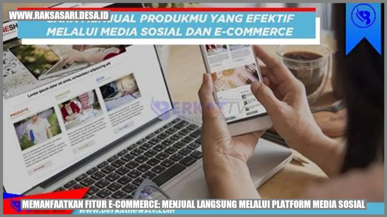Memanfaatkan Fitur E-Commerce: Menjual Langsung Melalui Platform Media Sosial