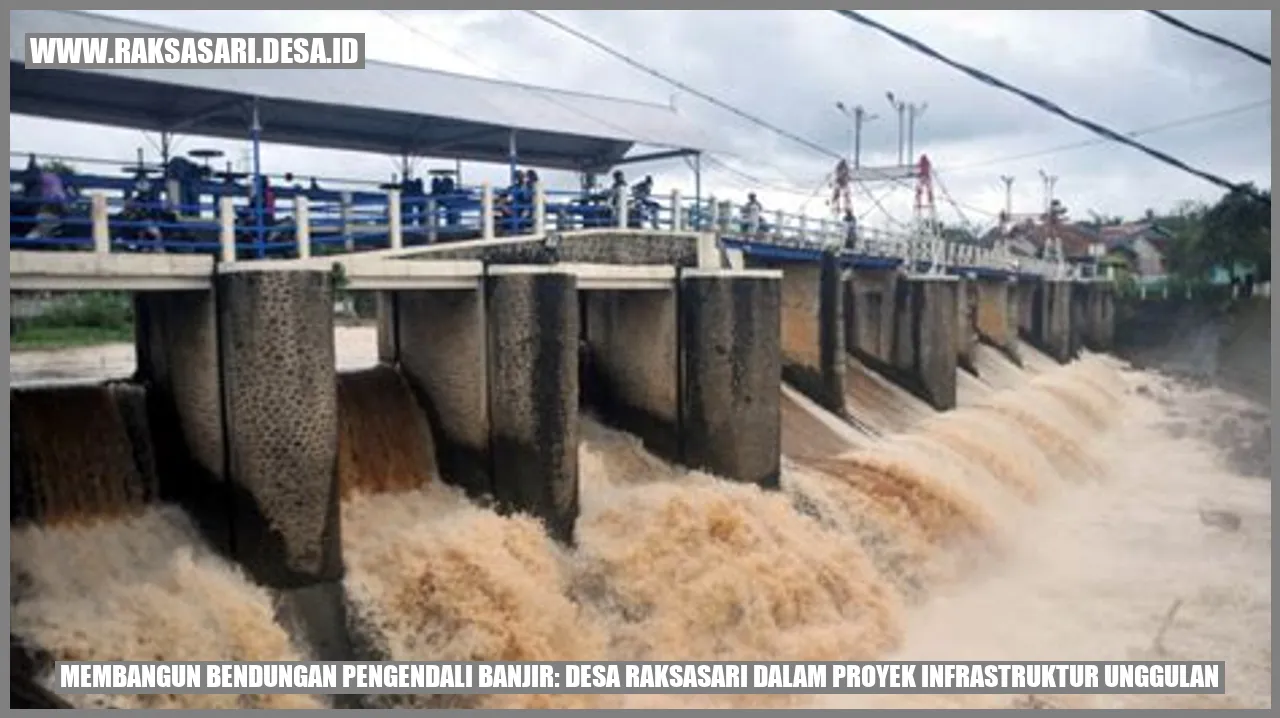 Membangun Bendungan Pengendali Banjir: Desa Raksasari dalam Proyek Infrastruktur Unggulan
