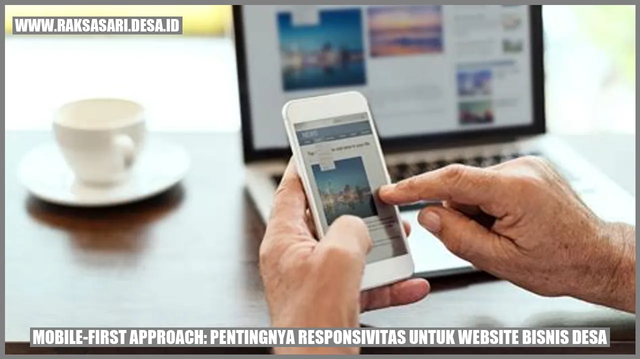 Mobile-First Approach: Pentingnya Responsivitas untuk Website Bisnis Desa