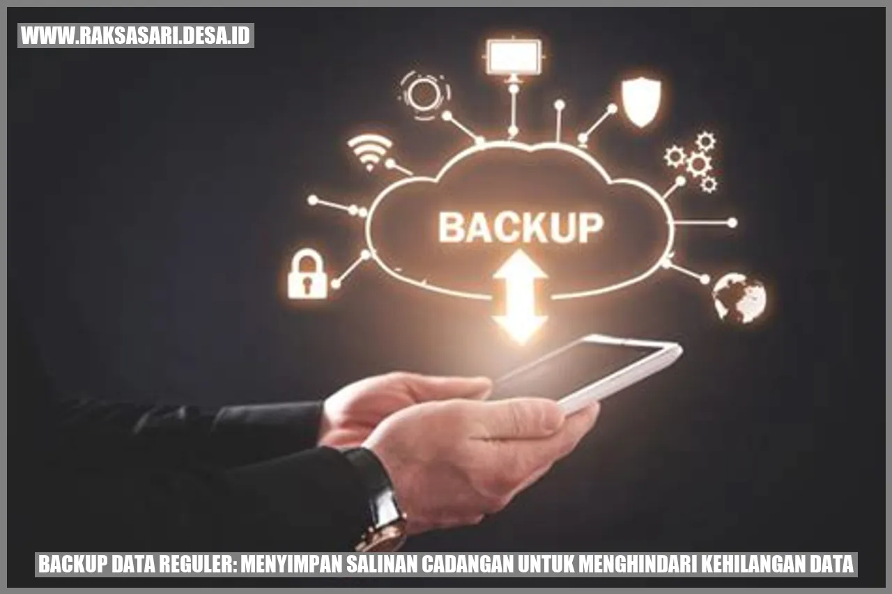 Backup Data Reguler: Menyimpan Salinan Cadangan untuk Menghindari Kehilangan Data