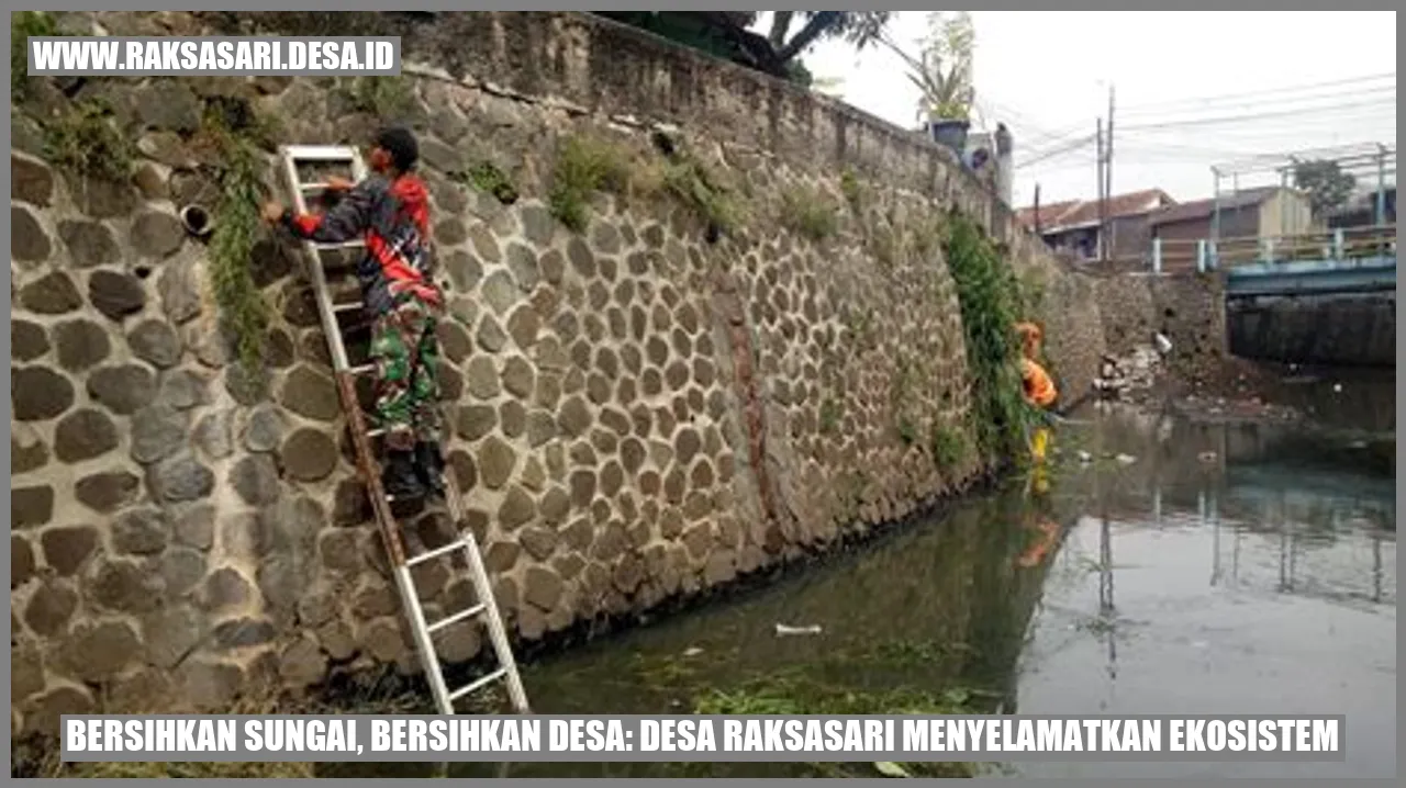 Bersihkan Sungai, Bersihkan Desa: Desa Raksasari Menyelamatkan Ekosistem