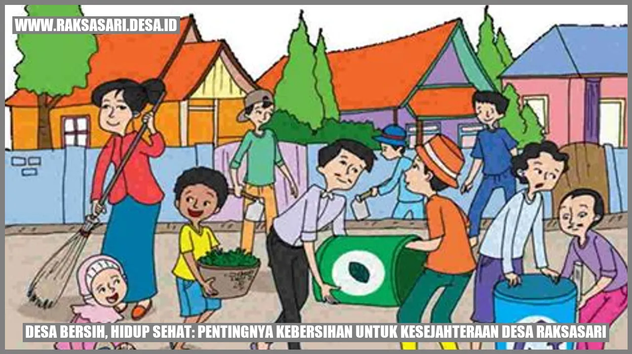 Desa Bersih, Hidup Sehat: Pentingnya Kebersihan untuk Kesejahteraan Desa Raksasari