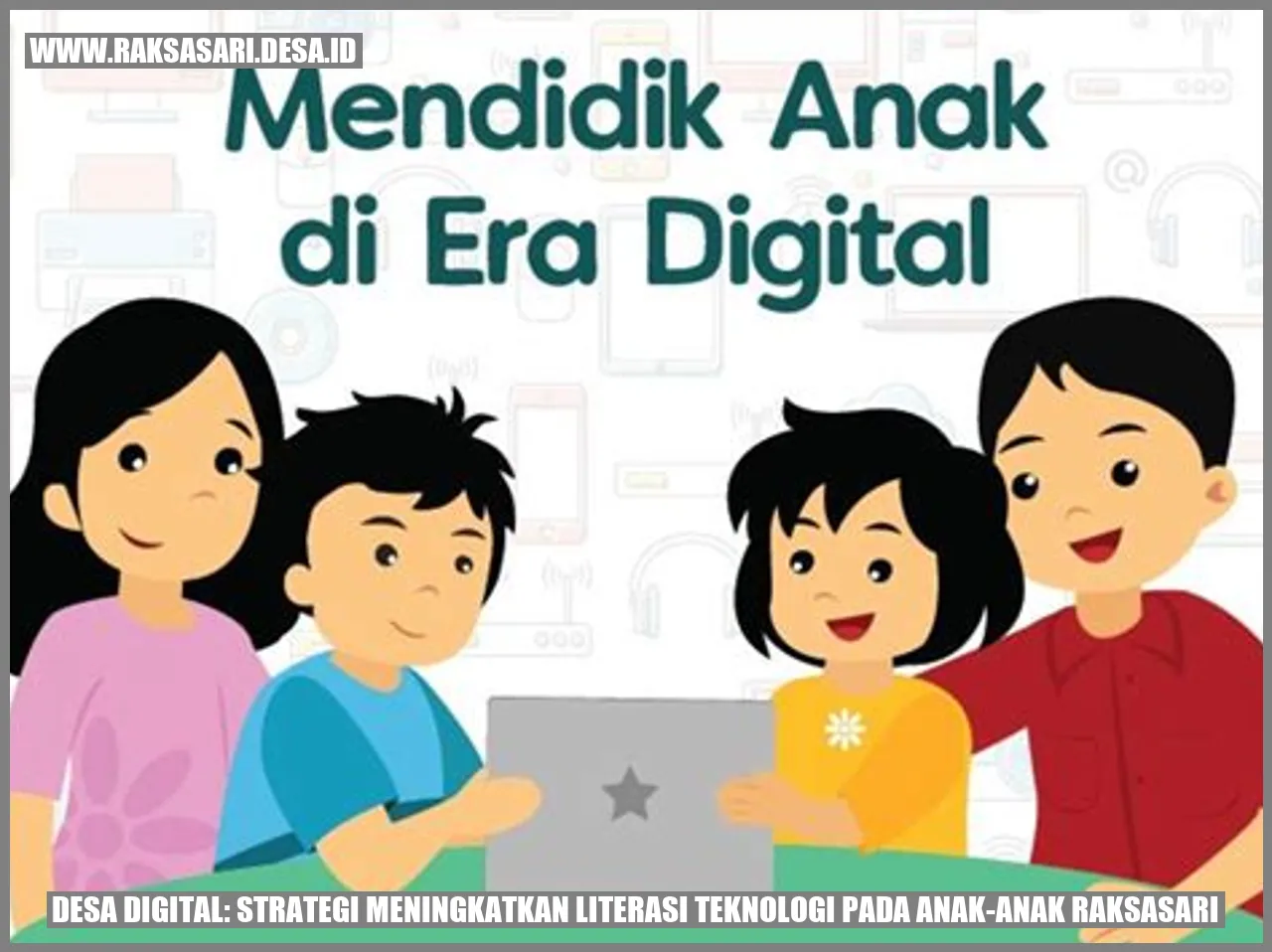 Desa Digital: Strategi Meningkatkan Literasi Teknologi pada Anak-Anak Raksasari