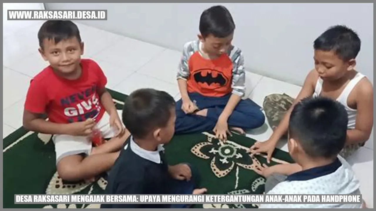 Desa Raksasari: Kurangi Ketergantungan Anak pada Handphone