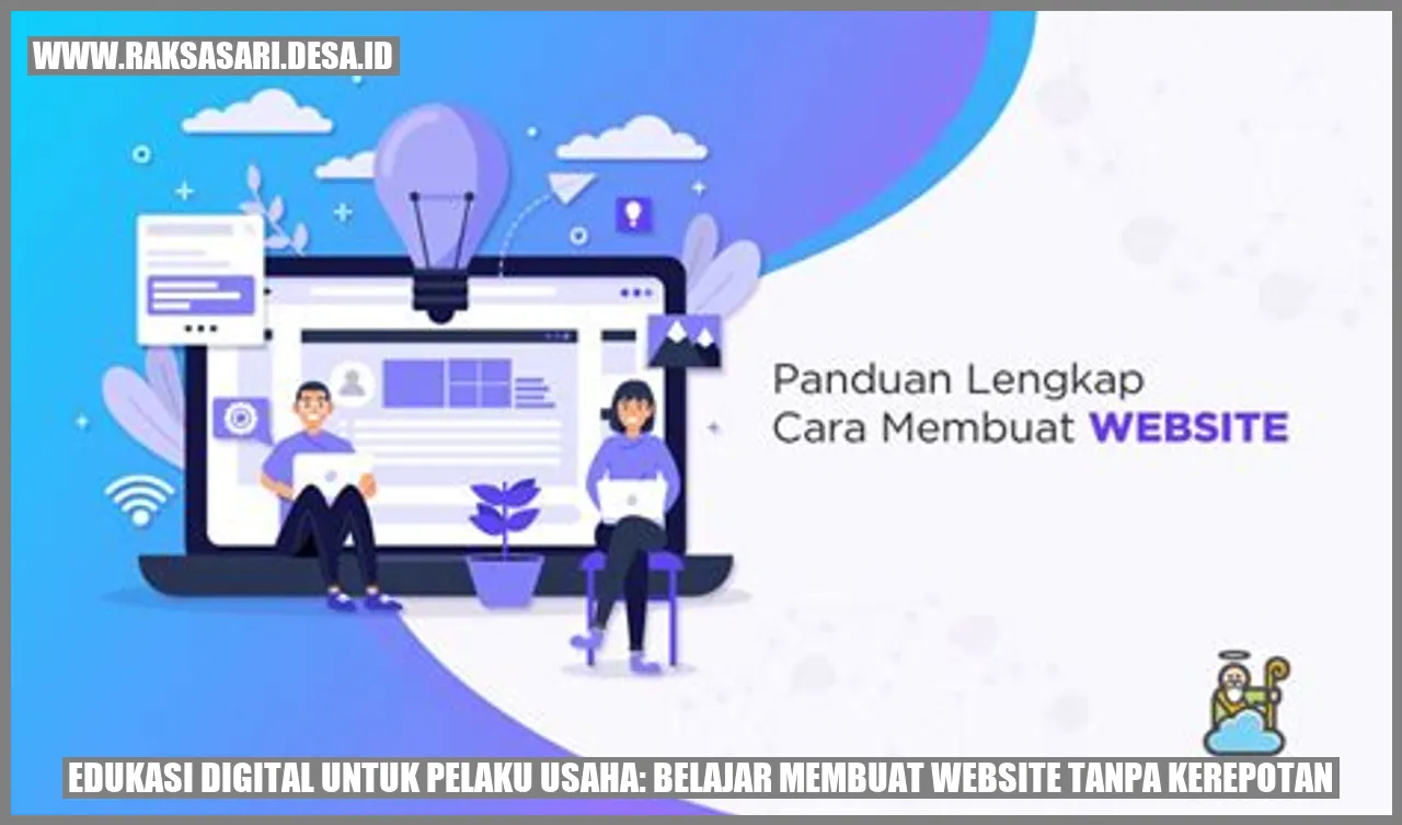 Edukasi Digital untuk Pelaku Usaha: Belajar Membuat Website Tanpa Kerepotan