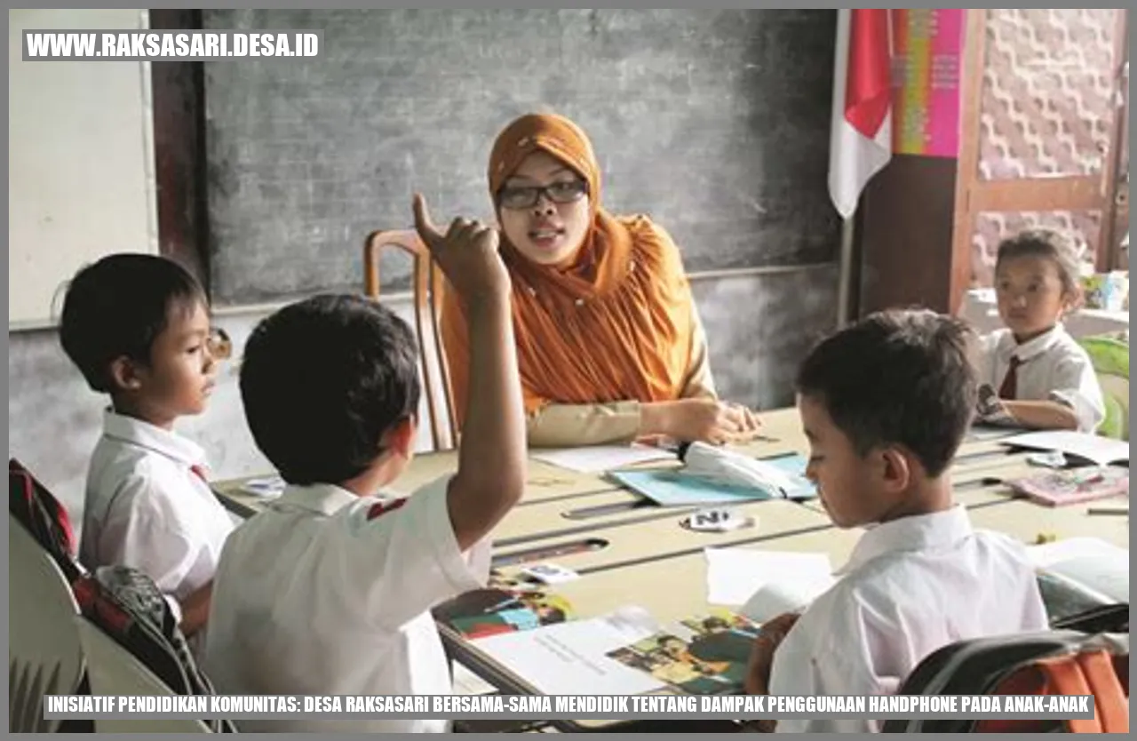 Inisiatif Pendidikan Komunitas: Desa Raksasari Bersama-sama Mendidik tentang Dampak Penggunaan Handphone pada Anak-anak