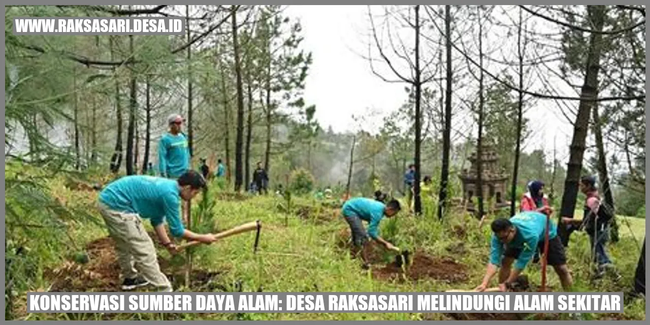 Konservasi Sumber Daya Alam: Desa Raksasari Melindungi Alam Sekitar