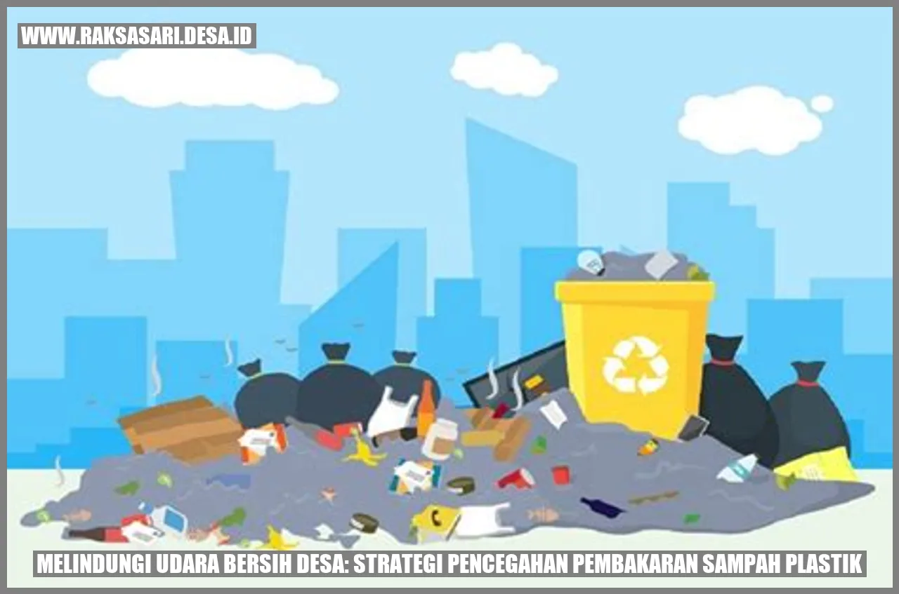 Melindungi Udara Bersih Desa: Strategi Pencegahan Pembakaran Sampah Plastik