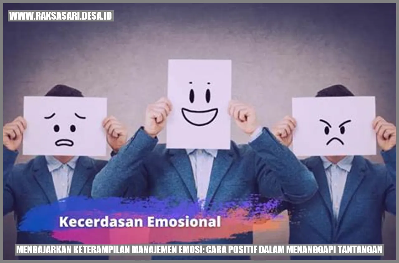 Mengajarkan Keterampilan Manajemen Emosi: Cara Positif dalam Menanggapi Tantangan