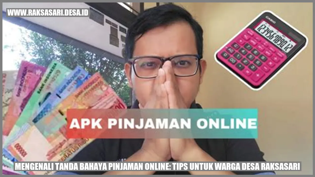 Mengenali Tanda Bahaya Pinjaman Online: Tips untuk Warga Desa Raksasari