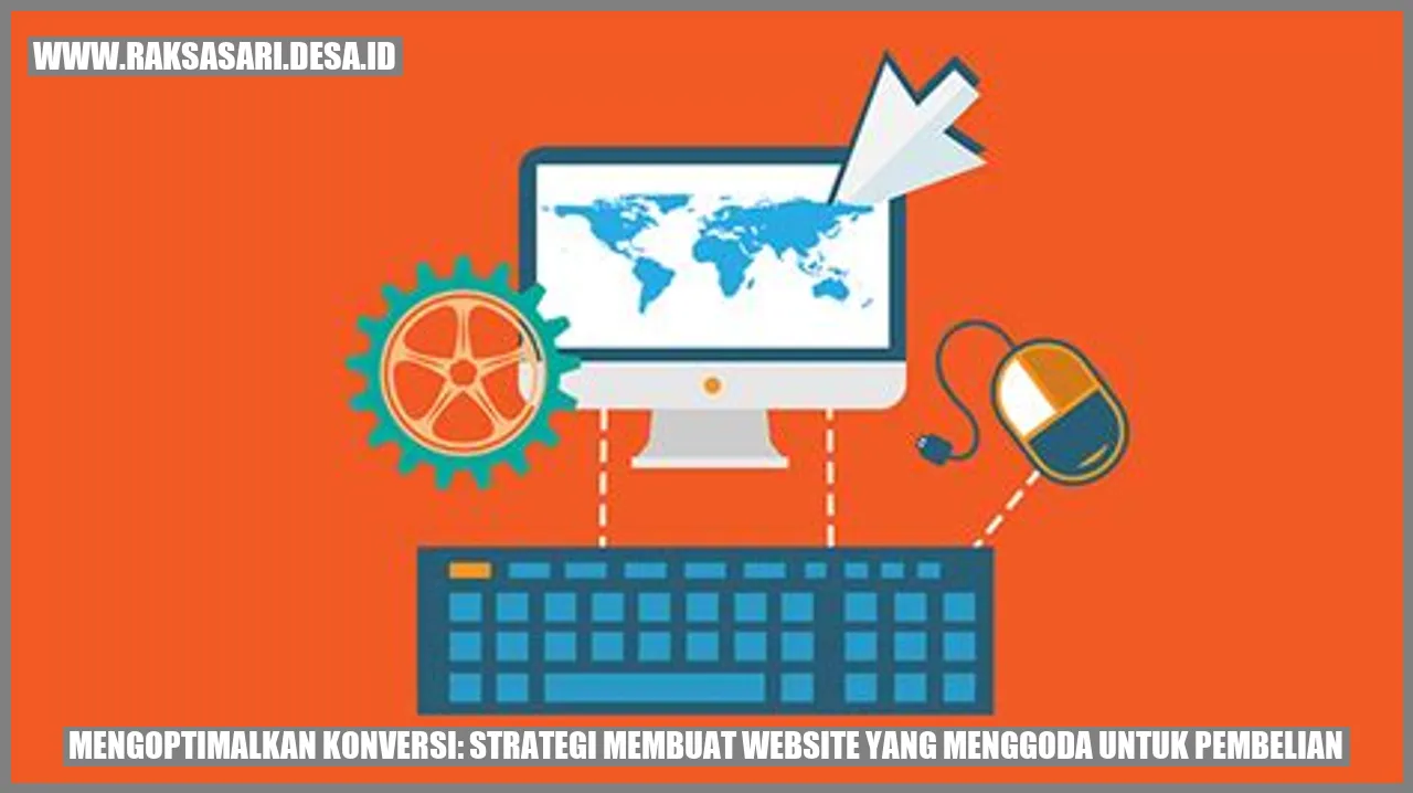 Konversi Optimal: Strategi untuk Membuat Website yang Menggoda untuk Pembelian