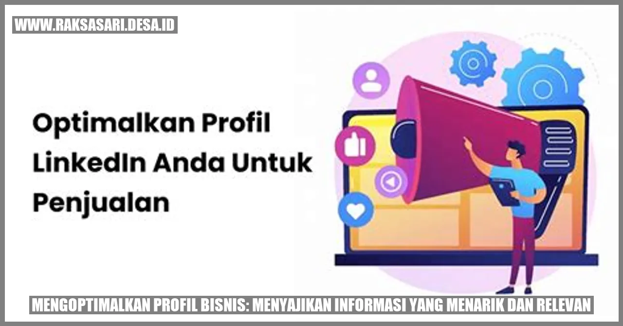 Mengoptimalkan Profil Bisnis: Menyajikan Informasi yang Menarik dan Relevan