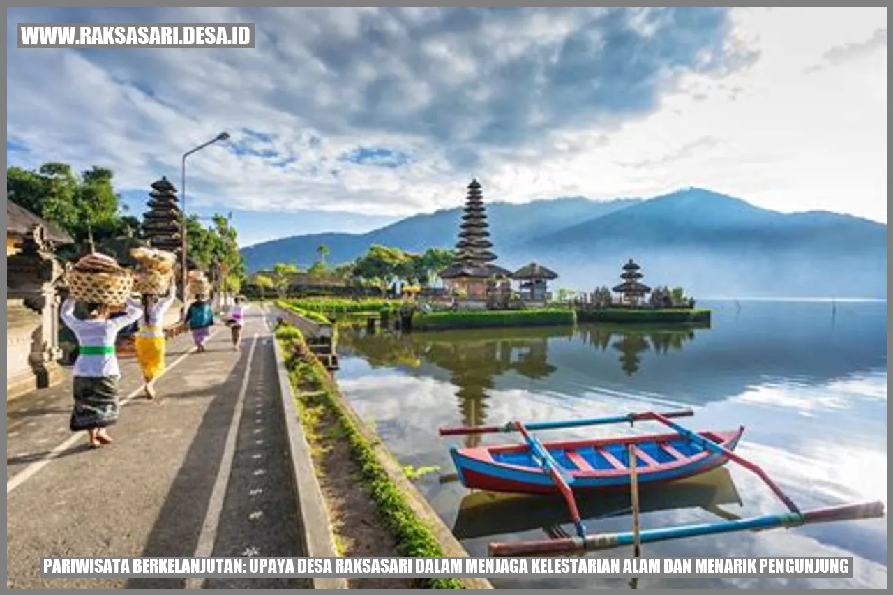 Pariwisata Berkelanjutan: Upaya Desa Raksasari dalam Menjaga Kelestarian Alam dan Menarik Pengunjung