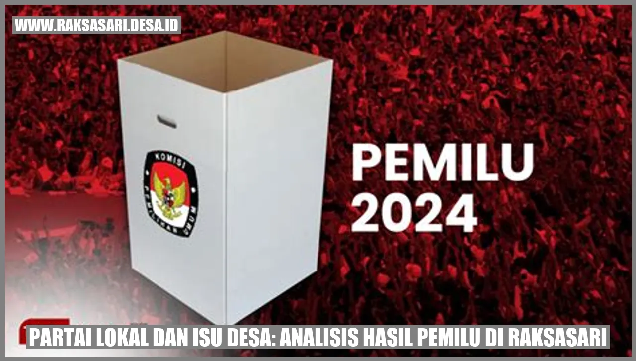 Partai Lokal dan Isu Desa: Analisis Hasil Pemilu di Raksasari