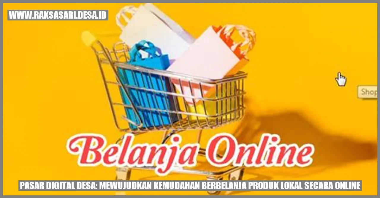 Pasar Digital Desa: Mewujudkan Kemudahan Berbelanja Produk Lokal Secara Online