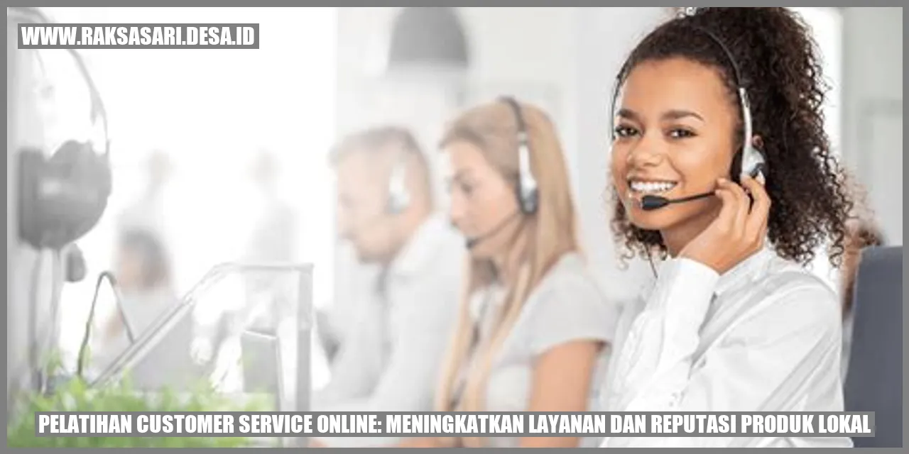 Pelatihan Customer Service Online: Meningkatkan Layanan dan Reputasi Produk Lokal