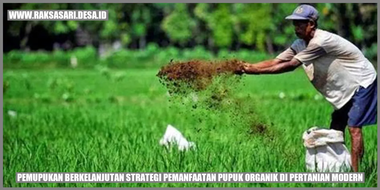 Pemupukan Berkelanjutan: Strategi Pemanfaatan Pupuk Organik di Pertanian Modern