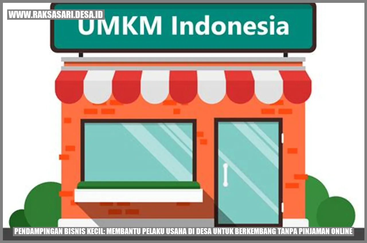 Pendampingan Bisnis Kecil: Membantu Pelaku Usaha di Desa untuk Berkembang tanpa Pinjaman Online