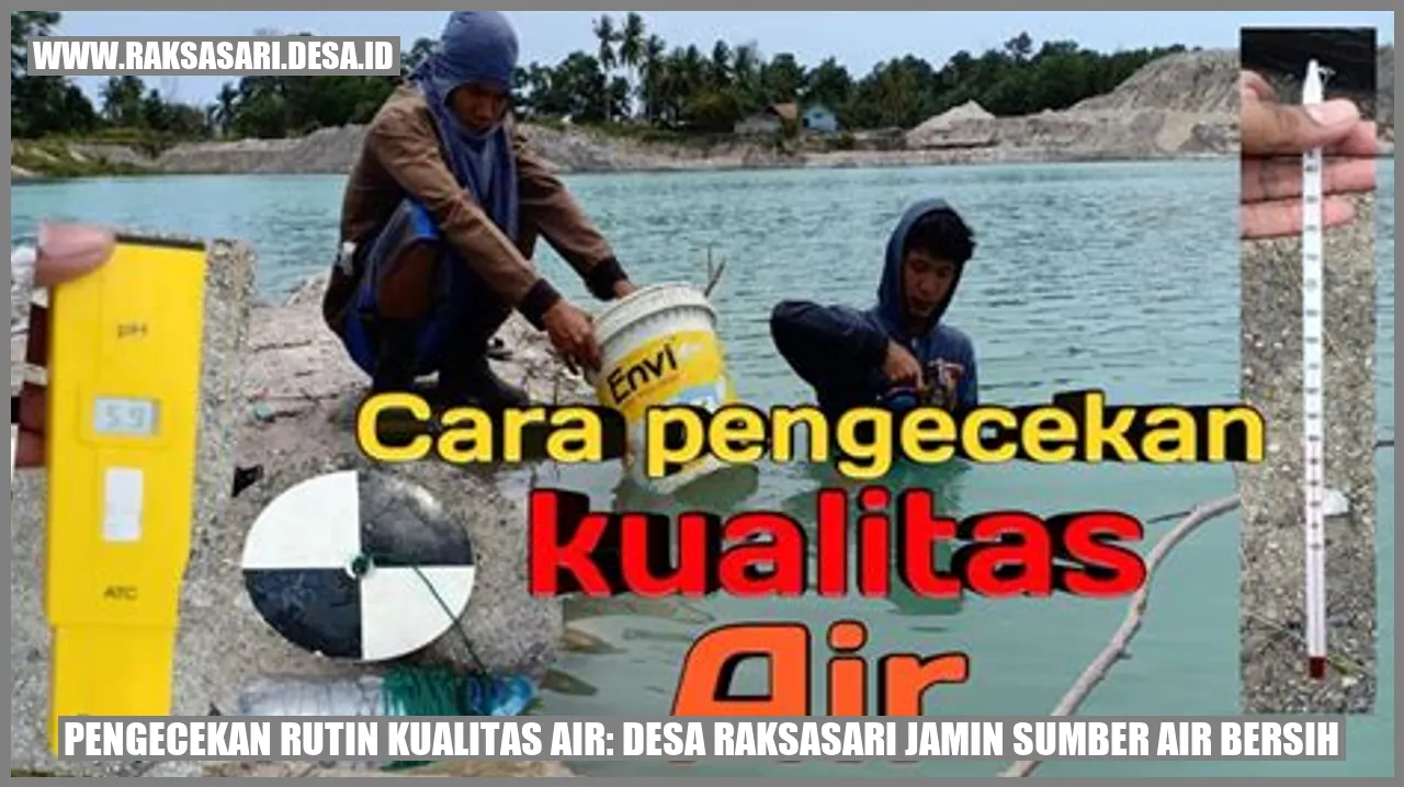 Pengecekan Rutin Kualitas Air: Desa Raksasari Jamin Sumber Air Bersih