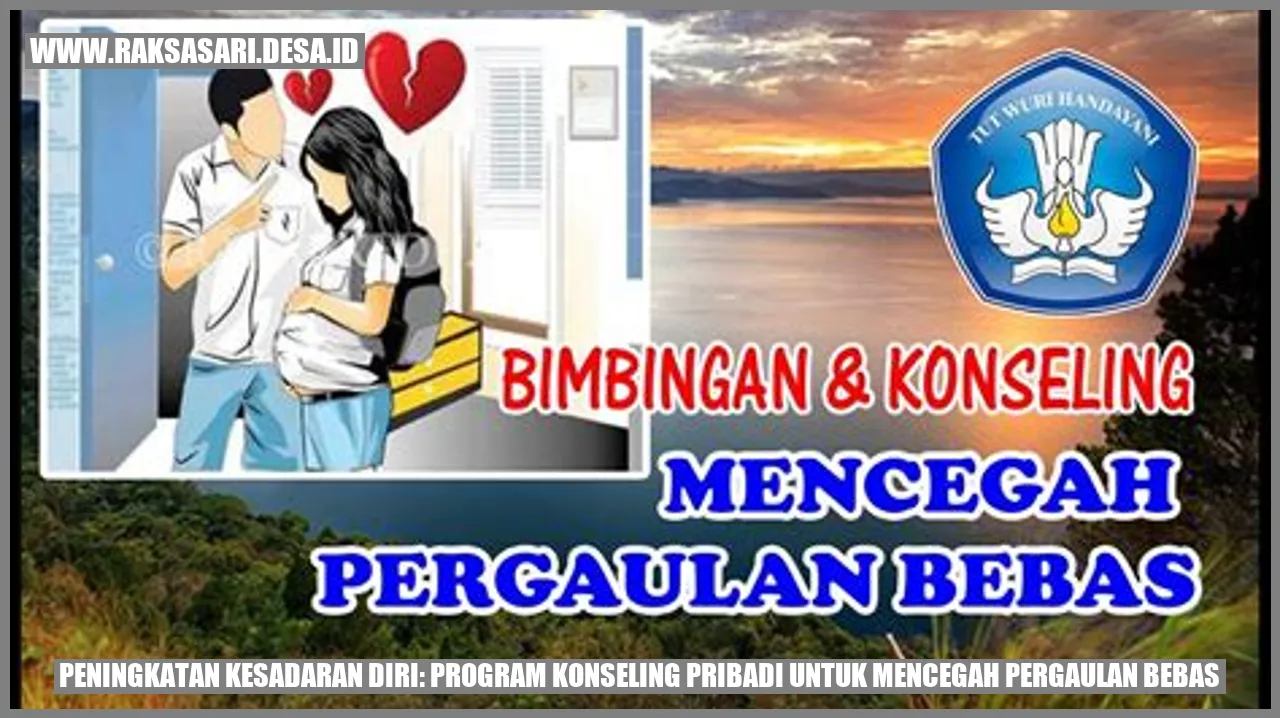 Peningkatan Kesadaran Diri: Program Konseling Pribadi untuk Mencegah Pergaulan Bebas