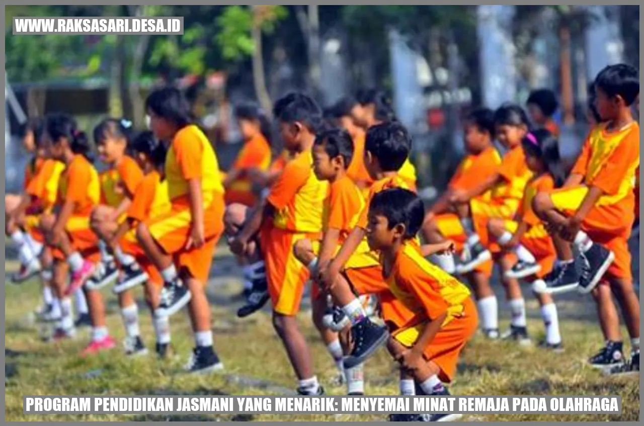 Program Pendidikan Jasmani yang Menarik: Menyemai Minat Remaja pada Olahraga