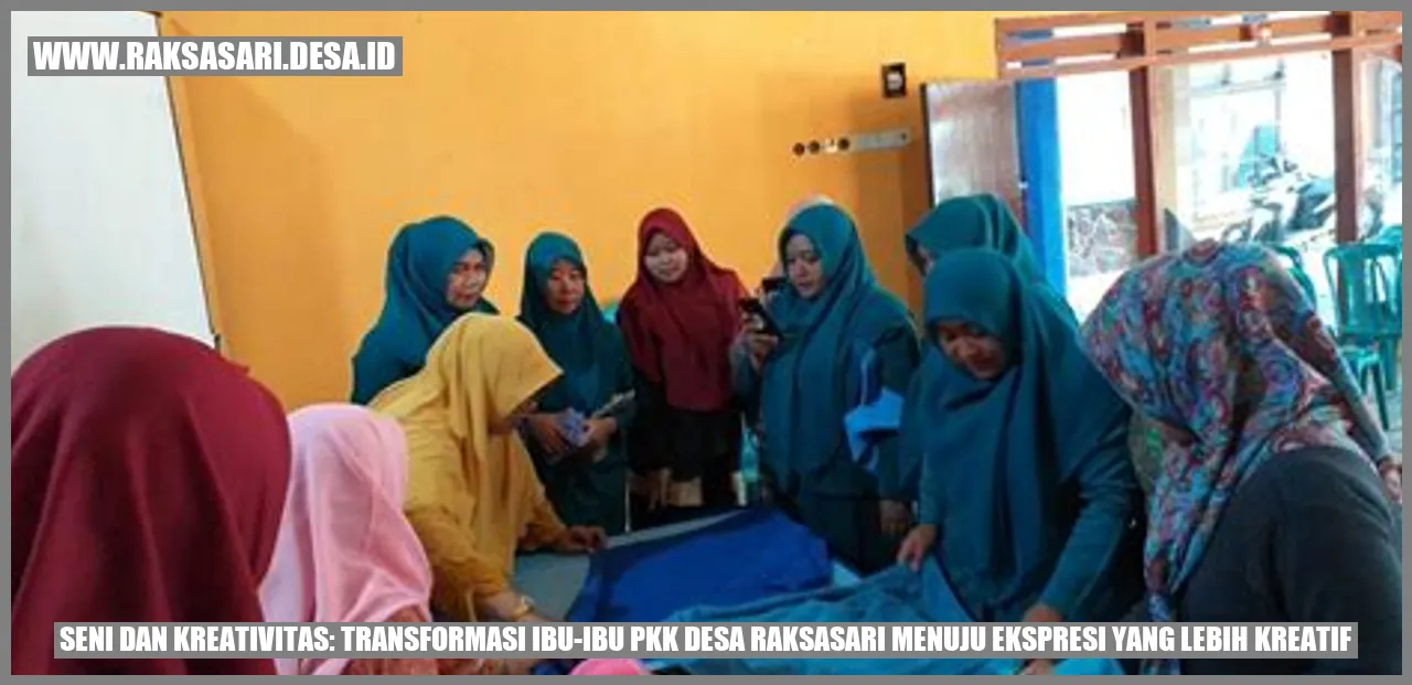 Tansformasi Ibu-Ibu PKK Desa Raksasari Menuju Ekspresi yang Lebih Kreatif